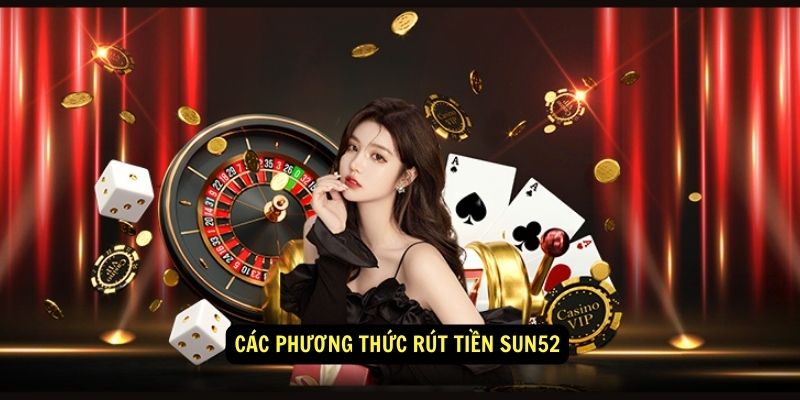 Các phương thức rút tiền Sun52