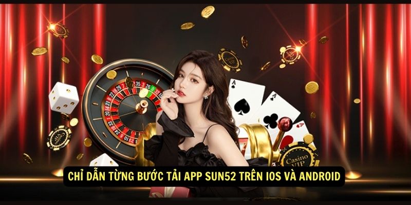 Chỉ dẫn từng bước tải app Sun52 trên iOS và Android