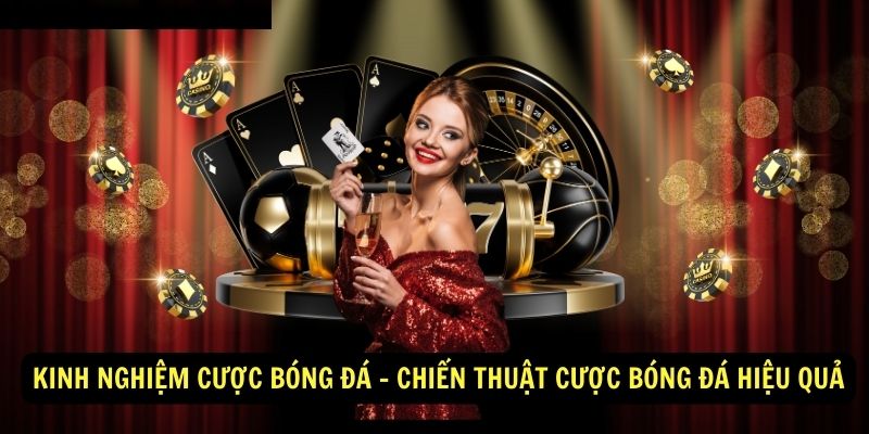 Kinh nghiệm cược bóng đá - Chiến thuật cược bóng đá hiệu quả