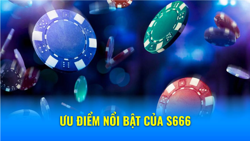 Ưu điểm nổi bật của S666