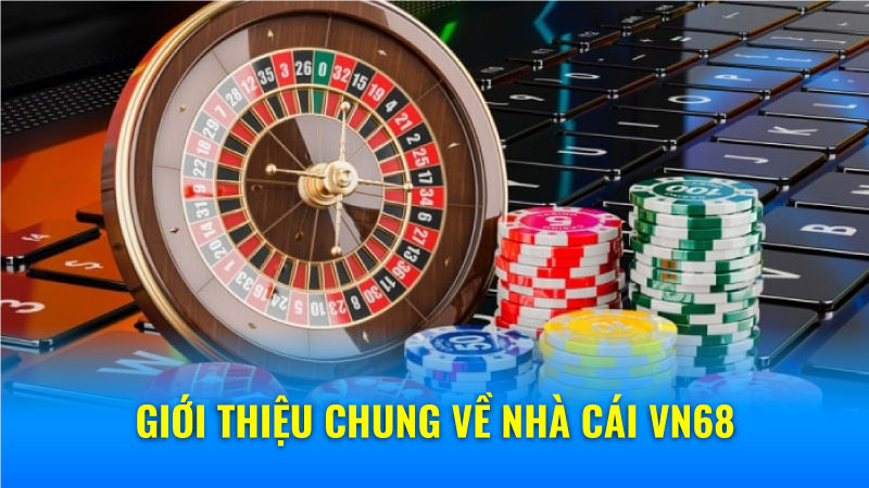 Giới thiệu chung về nhà cái VN68